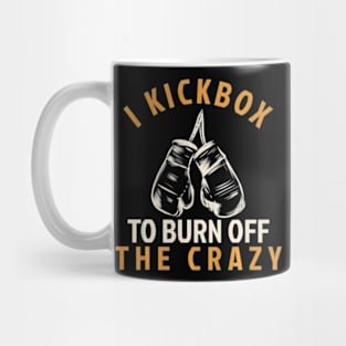 Kickboxing T Shirt - I Kickbox To Burn Off The Crazy Mug